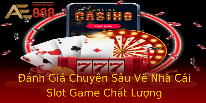 Đánh Giá Chuyên Sâu Về Nhà Cái Slot Game Chất Lượng Đánh Giá Chuyên Sâu Về Nhà Cái Slot Game Chất Lượng