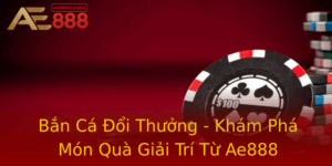 Ban Ca Oi Thuong Kham Pha Mon Qua Giai Tri Tu Ae888