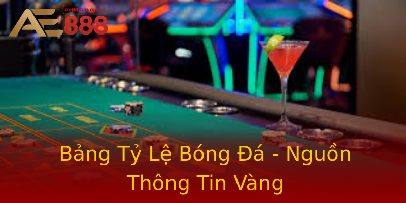 Bảng Tỷ Lệ Bóng Đá - Nguồn Thông Tin Vàng Bảng Tỷ Lệ Bóng Đá - Nguồn Thông Tin Vàng
