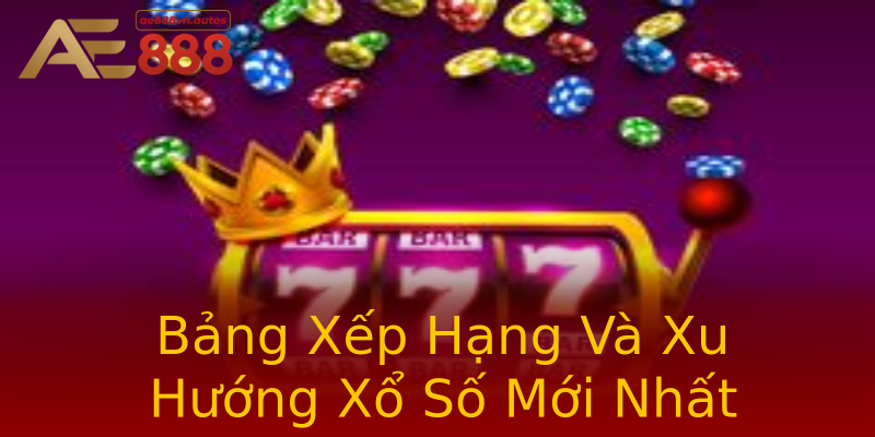 Bảng Xếp Hạng Và Xu Hướng Xổ Số Mới Nhất Bảng Xếp Hạng Và Xu Hướng Xổ Số Mới Nhất