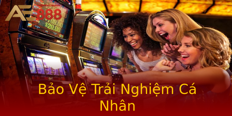 Bảo Vệ Trải Nghiệm Cá Nhân Bảo Vệ Trải Nghiệm Cá Nhân