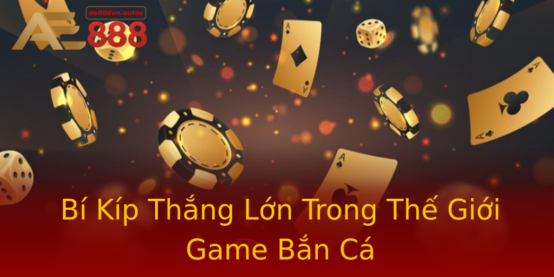 Bí Kíp Thắng Lớn Trong Thế Giới Game Bắn Cá Bí Kíp Thắng Lớn Trong Thế Giới Game Bắn Cá