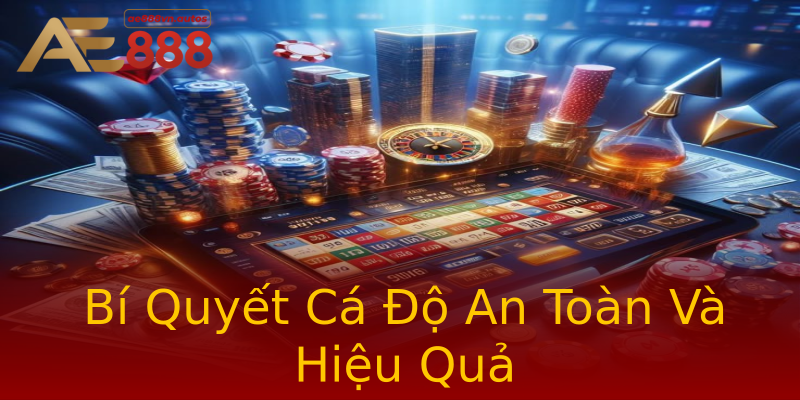 Bí Quyết Cá Độ An Toàn Và Hiệu Quả Bí Quyết Cá Độ An Toàn Và Hiệu Quả