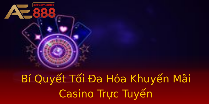 Bí Quyết Tối Đa Hóa Khuyến Mãi Casino Trực Tuyến Bí Quyết Tối Đa Hóa Khuyến Mãi Casino Trực Tuyến