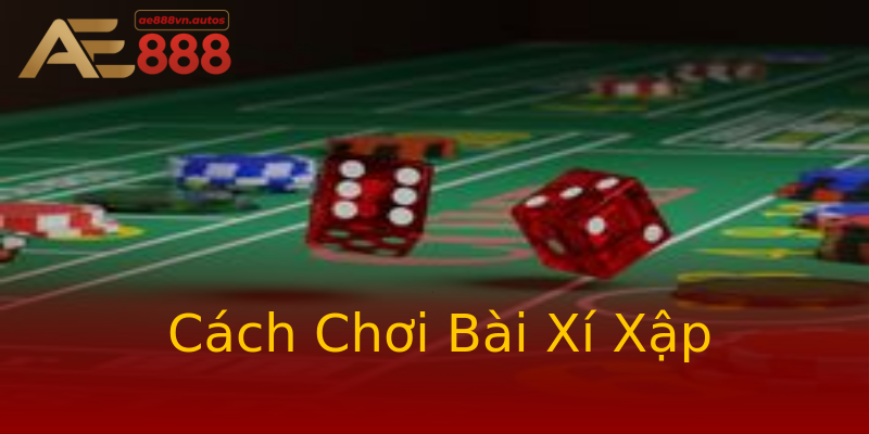 Cách Chơi Bài Xí Xập Cách Chơi Bài Xí Xập