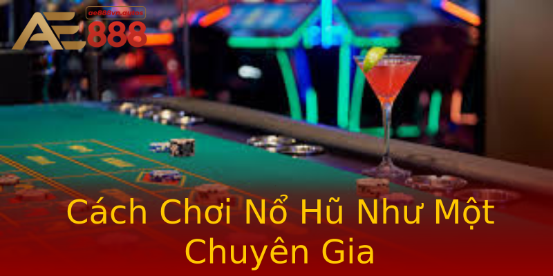 Cách Chơi Nổ Hũ Như Một Chuyên Gia Cách Chơi Nổ Hũ Như Một Chuyên Gia