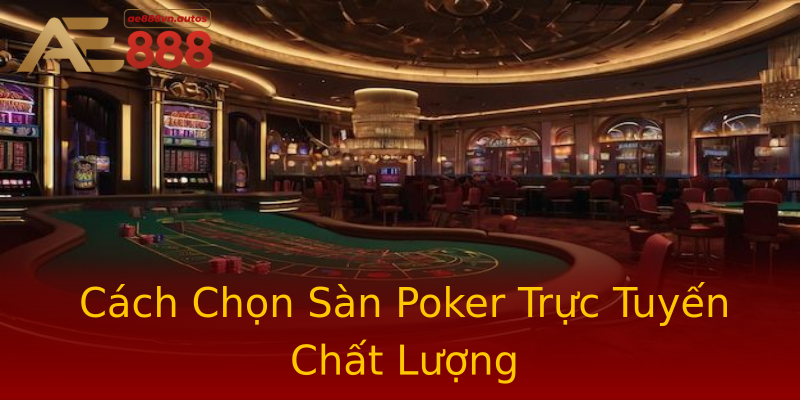 Cách Chọn Sàn Poker Trực Tuyến Chất Lượng Cách Chọn Sàn Poker Trực Tuyến Chất Lượng