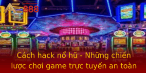 Cach Hack No Hu Nhung Chien Luoc Choi Game Truc Tuyen An Toan Va Hieu Qua