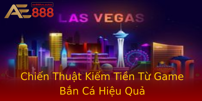 Chiến Thuật Kiếm Tiền Từ Game Bắn Cá Hiệu Quả Chiến Thuật Kiếm Tiền Từ Game Bắn Cá Hiệu Quả