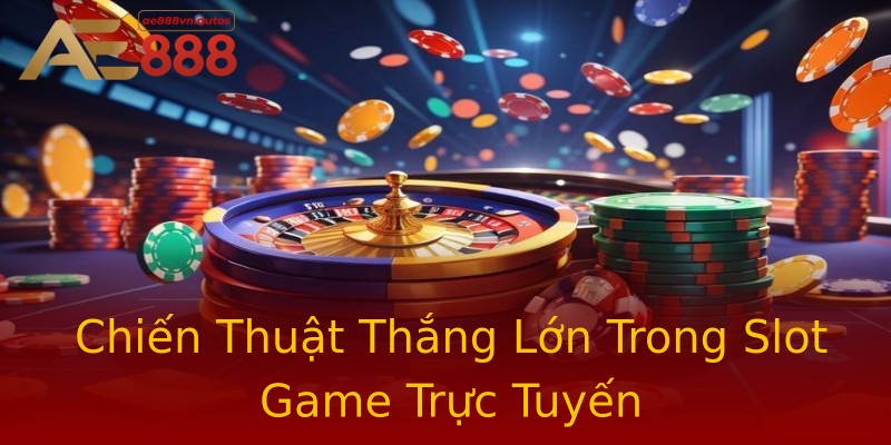 Chiến Thuật Thắng Lớn Trong Slot Game Trực Tuyến Chiến Thuật Thắng Lớn Trong Slot Game Trực Tuyến