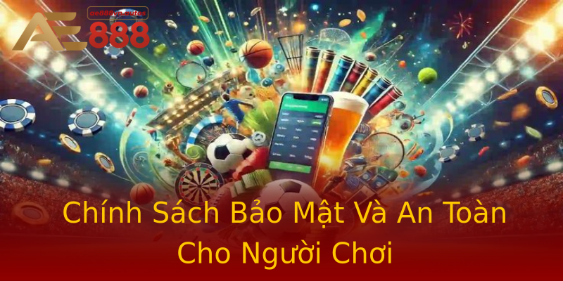 Chính Sách Bảo Mật Và An Toàn Cho Người Chơi Chính Sách Bảo Mật Và An Toàn Cho Người Chơi