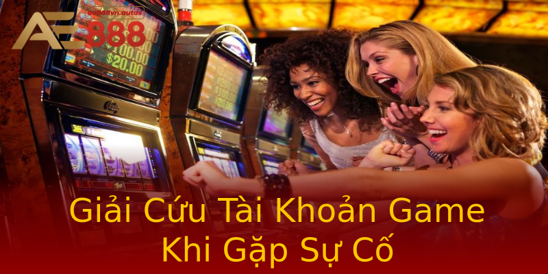 Giải Cứu Tài Khoản Game Khi Gặp Sự Cố Giải Cứu Tài Khoản Game Khi Gặp Sự Cố