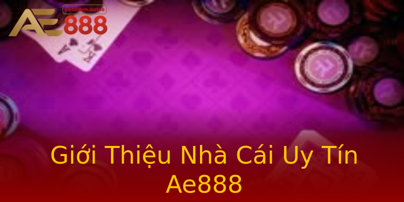 Giới Thiệu Nhà Cái Uy Tín Ae888 Giới Thiệu Nhà Cái Uy Tín Ae888