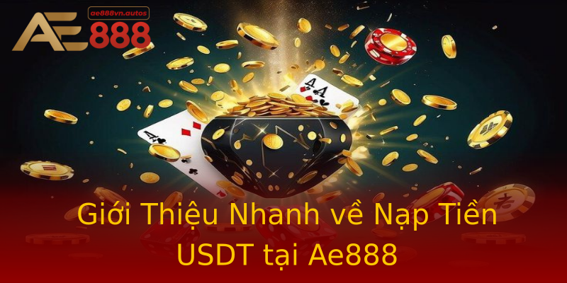 Giới Thiệu Nhanh về Nạp Tiền USDT tại Ae888 Giới Thiệu Nhanh về Nạp Tiền USDT tại Ae888
