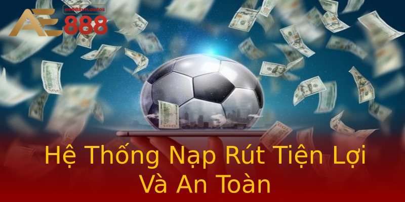 Hệ Thống Nạp Rút Tiện Lợi Và An Toàn Hệ Thống Nạp Rút Tiện Lợi Và An Toàn