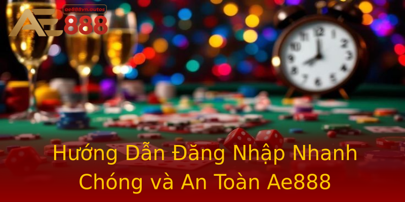 Hướng Dẫn Đăng Nhập Nhanh Chóng và An Toàn Ae888 Hướng Dẫn Đăng Nhập Nhanh Chóng và An Toàn Ae888