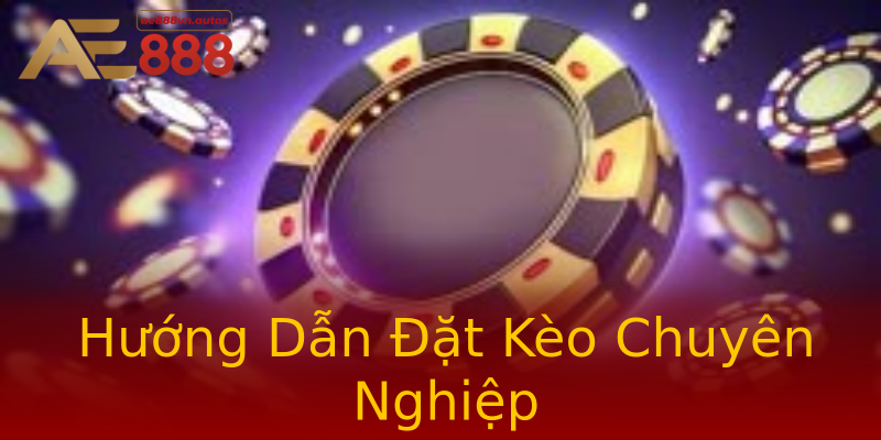Hướng Dẫn Đặt Kèo Chuyên Nghiệp Hướng Dẫn Đặt Kèo Chuyên Nghiệp