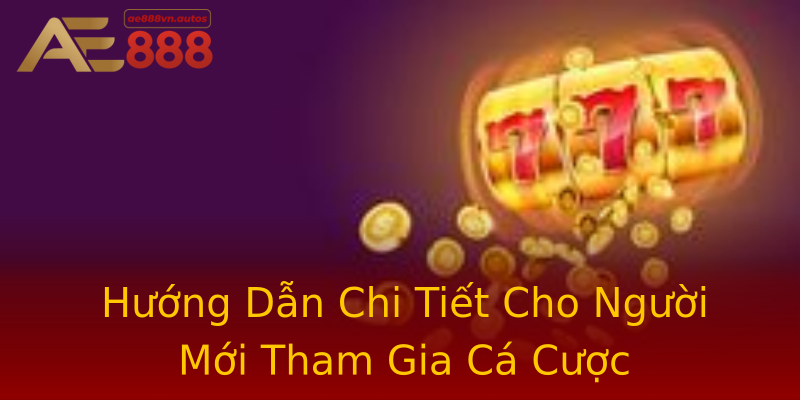 Hướng Dẫn Chi Tiết Cho Người Mới Tham Gia Cá Cược Hướng Dẫn Chi Tiết Cho Người Mới Tham Gia Cá Cược