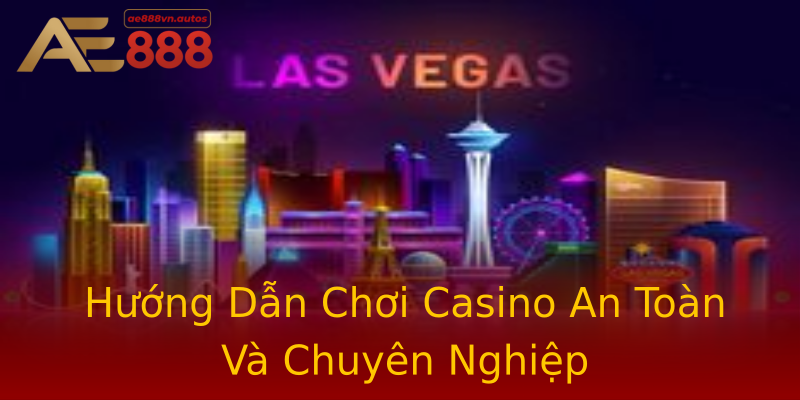 Hướng Dẫn Chơi Casino An Toàn Và Chuyên Nghiệp Hướng Dẫn Chơi Casino An Toàn Và Chuyên Nghiệp