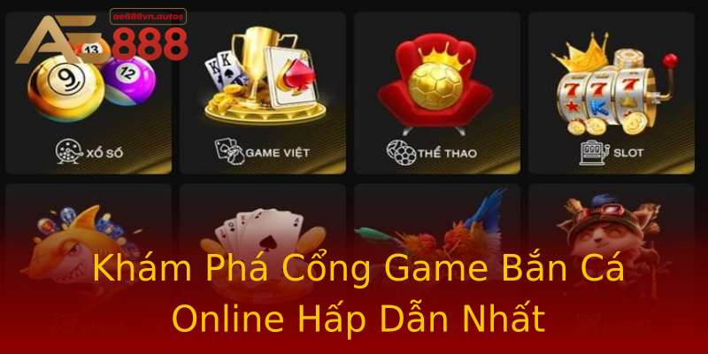 Khám Phá Cổng Game Bắn Cá Online Hấp Dẫn Nhất Khám Phá Cổng Game Bắn Cá Online Hấp Dẫn Nhất