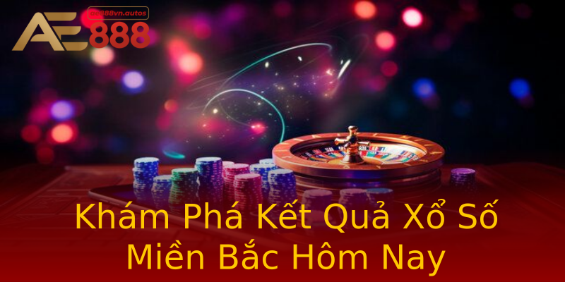 Khám Phá Kết Quả Xổ Số Miền Bắc Hôm Nay Khám Phá Kết Quả Xổ Số Miền Bắc Hôm Nay