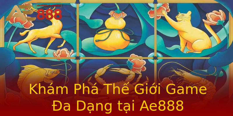 Khám Phá Thế Giới Game Đa Dạng tại Ae888 Khám Phá Thế Giới Game Đa Dạng tại Ae888