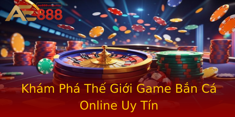 Khám Phá Thế Giới Game Bắn Cá Online Uy Tín Khám Phá Thế Giới Game Bắn Cá Online Uy Tín