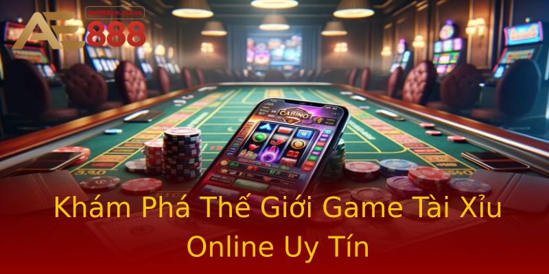 Khám Phá Thế Giới Game Tài Xỉu Online Uy Tín Khám Phá Thế Giới Game Tài Xỉu Online Uy Tín