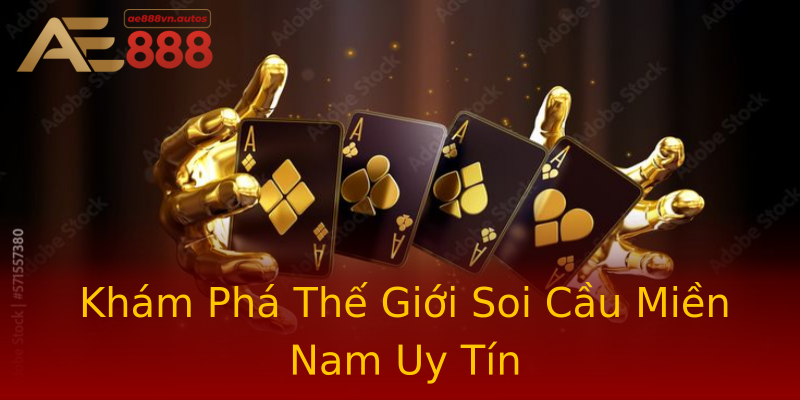 Khám Phá Thế Giới Soi Cầu Miền Nam Uy Tín Khám Phá Thế Giới Soi Cầu Miền Nam Uy Tín