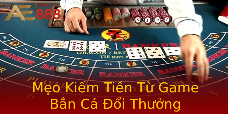 Mẹo Kiếm Tiền Từ Game Bắn Cá Đổi Thưởng Mẹo Kiếm Tiền Từ Game Bắn Cá Đổi Thưởng