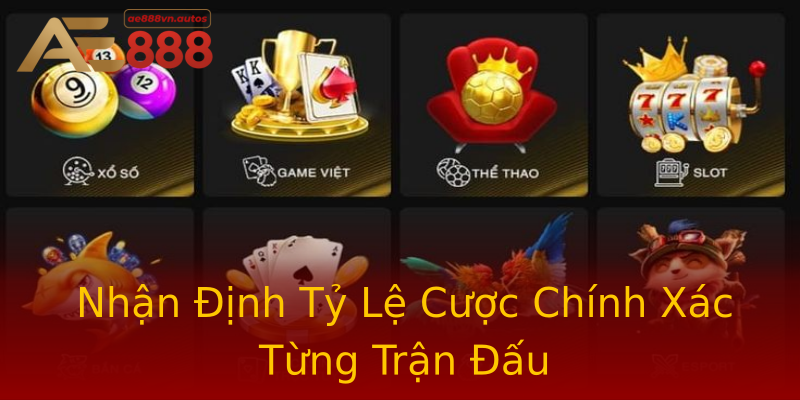 Nhận Định Tỷ Lệ Cược Chính Xác Từng Trận Đấu Nhận Định Tỷ Lệ Cược Chính Xác Từng Trận Đấu