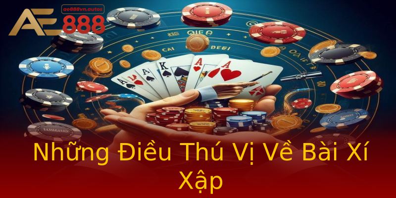 Những Điều Thú Vị Về Bài Xí Xập Những Điều Thú Vị Về Bài Xí Xập