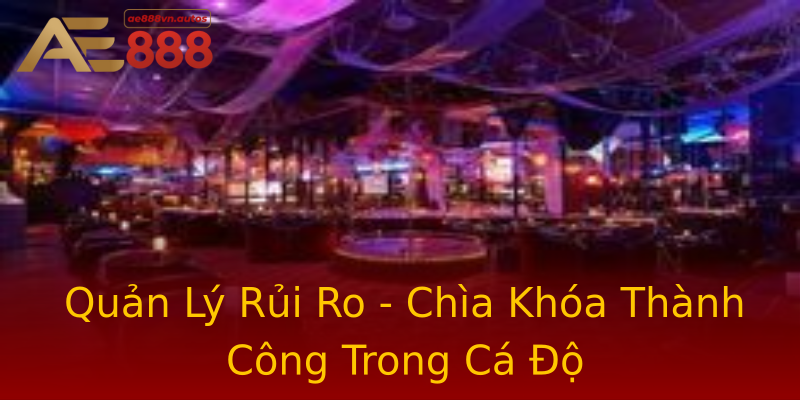 Quản Lý Rủi Ro - Chìa Khóa Thành Công Trong Cá Độ Quản Lý Rủi Ro - Chìa Khóa Thành Công Trong Cá Độ