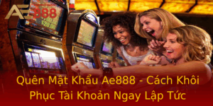 Quen Mat Khau Ae888 Cach Khoi Phuc Tai Khoan Ngay Lap Tuc