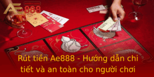 Rut Tien Ae888 Huong Dan Chi Tiet Va An Toan Cho Nguoi Choi