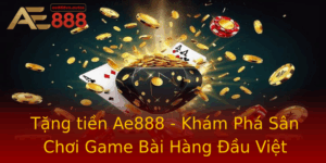 Tang Tien Ae888 Kham Pha San Choi Game Bai Hang Au Viet Nam