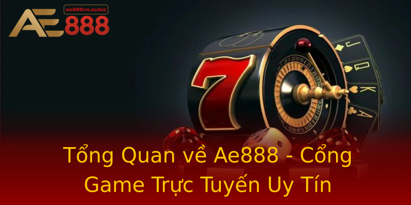 Tổng Quan về Ae888 - Cổng Game Trực Tuyến Uy Tín Tổng Quan về Ae888 - Cổng Game Trực Tuyến Uy Tín