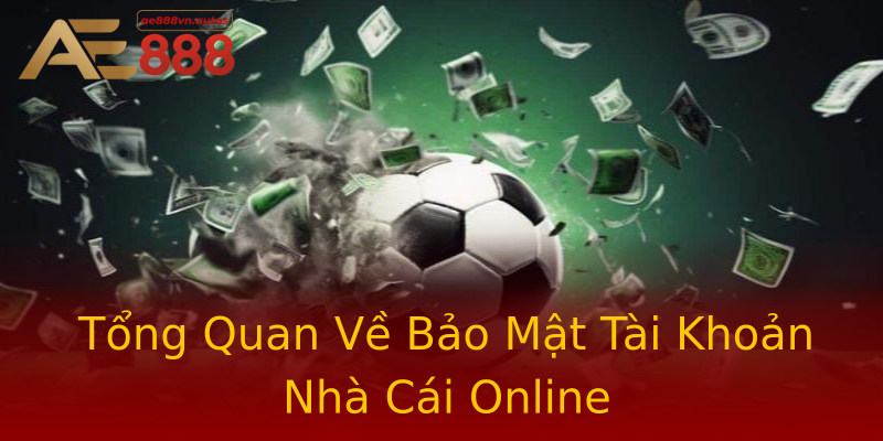 Tổng Quan Về Bảo Mật Tài Khoản Nhà Cái Online Tổng Quan Về Bảo Mật Tài Khoản Nhà Cái Online