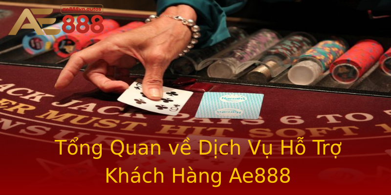 Tổng Quan về Dịch Vụ Hỗ Trợ Khách Hàng Ae888 Tổng Quan về Dịch Vụ Hỗ Trợ Khách Hàng Ae888