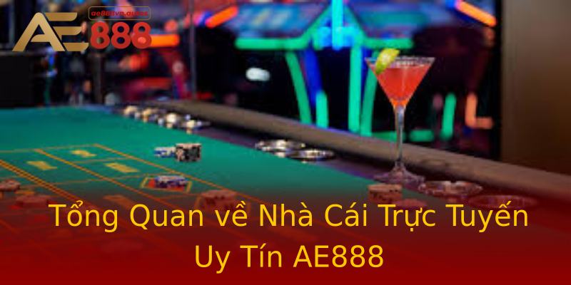Tổng Quan về Nhà Cái Trực Tuyến Uy Tín AE888 Tổng Quan về Nhà Cái Trực Tuyến Uy Tín AE888