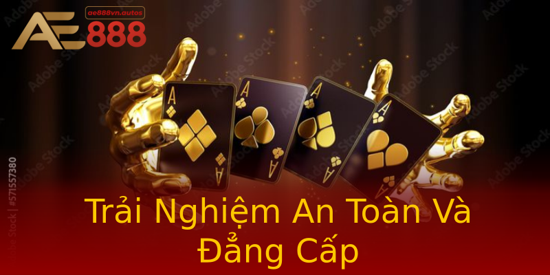 Trải Nghiệm An Toàn Và Đẳng Cấp Trải Nghiệm An Toàn Và Đẳng Cấp