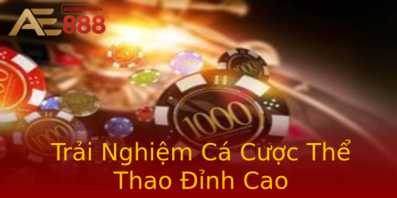 Trải Nghiệm Cá Cược Thể Thao Đỉnh Cao Trải Nghiệm Cá Cược Thể Thao Đỉnh Cao