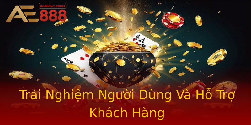 Trải Nghiệm Người Dùng Và Hỗ Trợ Khách Hàng Trải Nghiệm Người Dùng Và Hỗ Trợ Khách Hàng