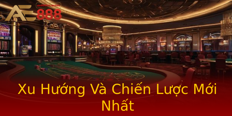 Xu Hướng Và Chiến Lược Mới Nhất Xu Hướng Và Chiến Lược Mới Nhất